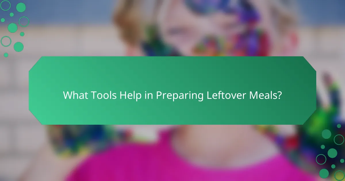 What Tools Help in Preparing Leftover Meals?